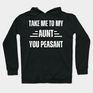 Take-Me-to-My-Aunt-You-Peasant Hoodie